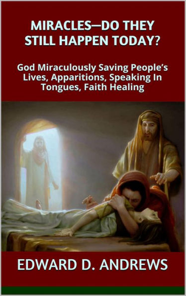 MIRACLES DO THEY STILL HAPPEN TODAY? God Miraculously Saving Peoples Lives, Apparitions, Speaking In Tongues, Faith Healing