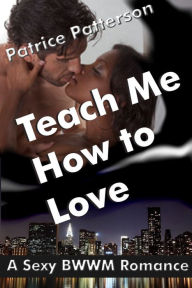 Title: Teach Me how to Love, Author: Patrice Patterson