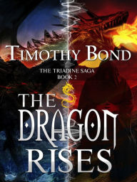 Title: The Dragon Rises: An Epic Fantasy, Author: Timothy Bond