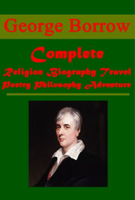 Title: George Borrow Complete Works- The Bible in Spain Zincali Romano Lavo-Lil Word Book of the Romany English Gypsy Language Wild Wales Lavengro Talisman from the Russian of Alexander Pushkin Romany Rye Mermaid's Prophecy Isopel Berners, Author: George Borrow