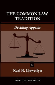 Title: The Common Law Tradition: Deciding Appeals, Author: Karl N. Llewellyn