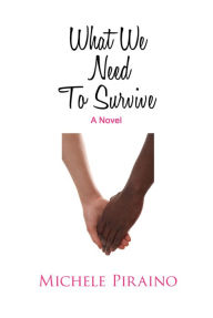 Title: What We Need To Survive, Author: Michele Piraino