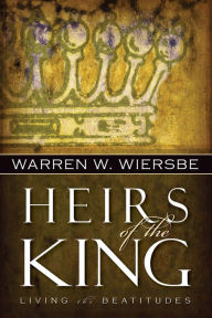 Title: Heirs of the King: Living the Beatitudes, Author: Warren W. Wiersbe