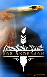 Title: Grandfather Speaks, Author: Bob Anderson