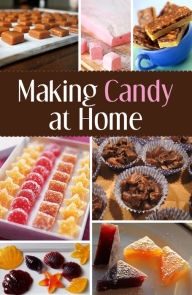 Title: Making Candy at Home (Illustrated), Author: Candy Hook