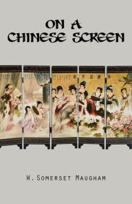 Title: On a Chinese Screen, Author: W. Somerset Maugham