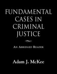 Title: Fundamental Cases in Criminal Justice, Author: Adam J. McKee