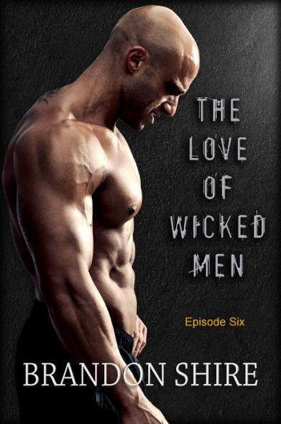The Love of Wicked Men (Episode Six)