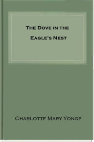 Title: The Dove in the Eagle's Nest, Author: Charlotte M. Yonge