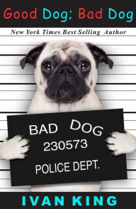 Title: Good Dog; Bad Dog, Author: Ivan King