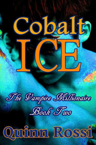 Title: Colbalt Ice: The Vamipire Millionaire, Book Two, Author: Quinn Rossi