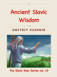 Title: Ancient Slavic Wisdom, Author: Dmitriy Kushnir