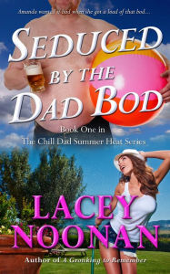 Title: Seduced by the Dad Bod, Author: Lacey Noonan