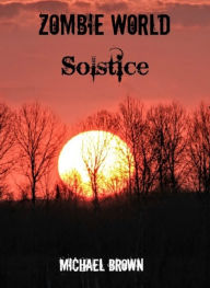 Title: Zombie World: Solstice, Author: michael brown