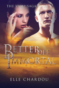 Title: Better Off Immortal (The Vamp Saga Book 2), Author: Elle Chardou