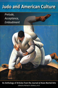 Title: Judo & American Culture: Prelude, Acceptance, Embodiment, Author: Matt Hlinak