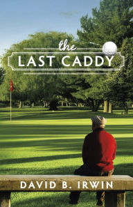 Title: The Last Caddy, Author: David Irwin