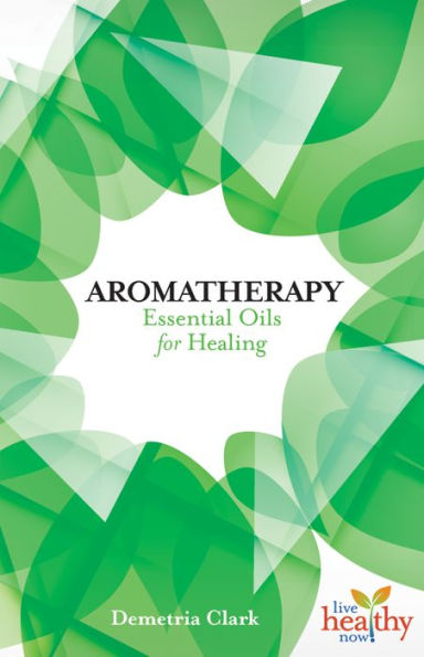 Aromatherapy: Essential Oils for Healing