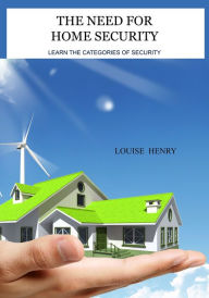Title: THE NEED FOR HOME SECURITY, Author: Louise Henry