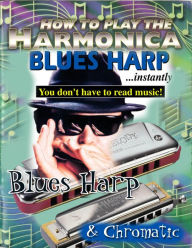 Title: Learn to Play Blues Harp for Diatonic and Chromatic, Author: Marcos Habif