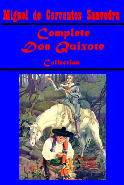 Miguel de Cervantes Saavedra Complete Collection- The Exemplary Novels of Cervantes The History of Don Quixote de la Mancha The Story of Don Quixote Wit and Wisdom of Don Quixote
