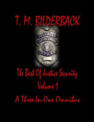 Title: The Best Of Justice Security Volume 1 - A Three-In-One Omnibus, Author: T. M. Bilderback