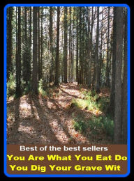 Title: Best of the Best Sellers You Are What You Eat Do You Dig Your Grave Wit ( you don't say!, you font dip your pen in company ink, you font need a weatherman to know which way the wind blows, you font say, you drive, you found me, you get me, you get more wi, Author: Resounding Wind Publishing