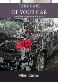 Title: Take Care Of Your Car, Author: Allan Carter