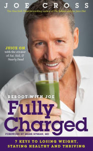 Title: Reboot with Joe: Fully Charged: 7 Keys to Losing Weight, Staying Healthy and Thriving, Author: Joe Cross