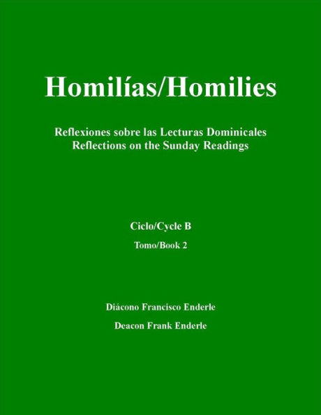 Homilias/Homilies Reflexiones sobre las Lecturas Dominicales/Reflections on the Sunday Readings Ciclo/Cycle B Tomo/Book 2