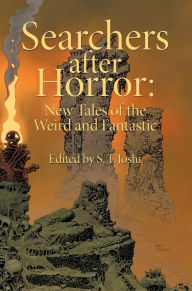 Title: Searchers After Horror: New Tales of the Weird and Fantastic, Author: S.T. Joshi