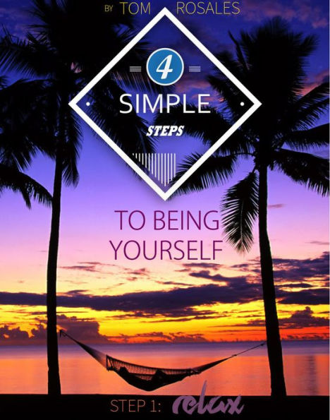 4 Simple Steps to Being Yourself - Step 1: Relax