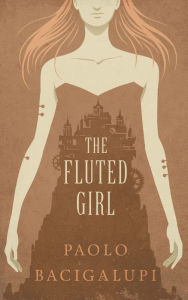 Title: The Fluted Girl, Author: Paolo Bacigalupi