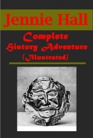 Title: Complete Jennie Hall History Adventure - Buried Cities, Pompeii Olympia Mycenae Wolfville Viking Tales (Illustrated), Author: Jennie Hall