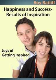 Title: Happiness and Success- Results of Inspiration, Author: Roy Ratliff