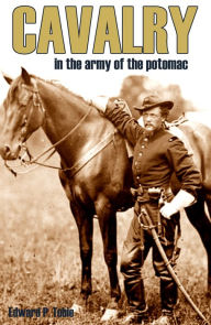 Title: Cavalry in the Army of the Potomac (Expanded, Annotated), Author: Edward P. Tobie