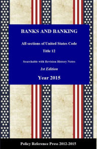 Title: U.S. Banks and Banking Law 2015 (USC Title 12, Annotated), Author: Benjamin Camp