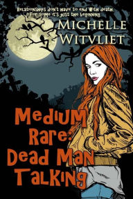 Title: Medium Rare: Dead Man Talking, Author: Michelle Witvliet