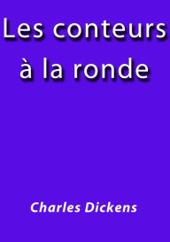 Title: Les conteurs a la ronde, Author: Charles Dickens