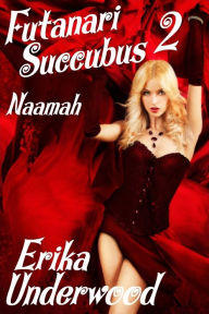 Title: Futanari Succubus, Part Two: Naamah, Author: Erika Underwood