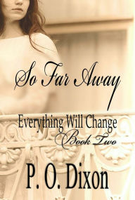 Title: So Far Away: Everything Will Change Book Two, Author: P. O. Dixon