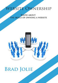 Title: Website Ownership: Know about the skills of owning a website, Author: Brad Jolie