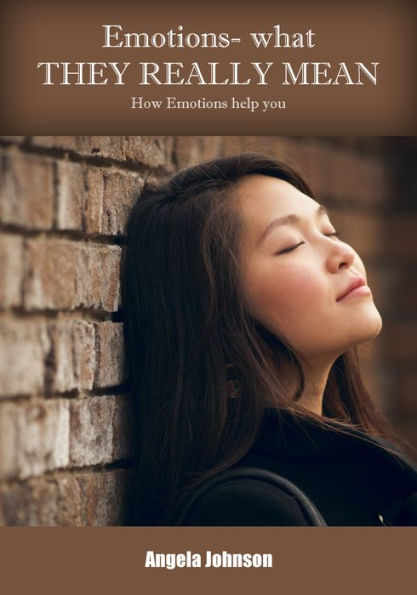 Emotions- what they really mean: How Emotions help you