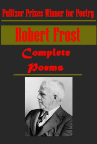 Title: Complete Robert Frost Poems, A Pulitzer Prizes Winner for Poetry - Mountain Interval North of Boston A Boy's Will Fire and Ice The Grindstone Witch of Coos Brook in the City Design, Author: Robert Frost