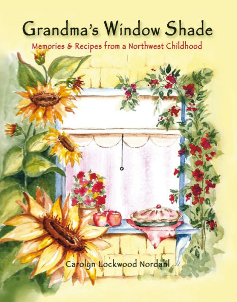 Grandma's Window Shade - Memories and Recipes from a Northwest Childhood