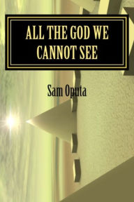 Title: All The God We Cannot See, Author: Sam Oputa