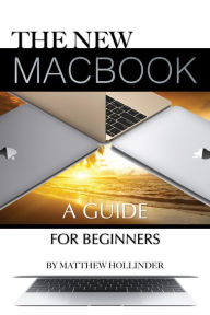 Title: The New MacBook: A Guide for Beginners, Author: Matthew Hollinder