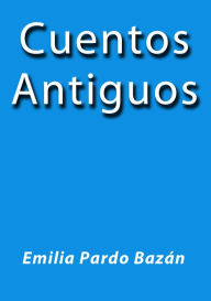 Title: Cuentos antiguos, Author: Emilia Pardo Bazán