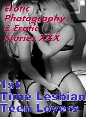 Naked Lesbians Posters - Erotica Porn: Erotic Photography & Erotic Stories XXX 1st Time Lesbian Teen  Lovers ( Erotic Photography, Erotic Stories, Nude Photos, Naked, Adult ...