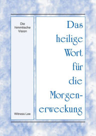 Title: Das heilige Wort fur die Morgenerweckung - Die himmlische Vision, Author: Witness Lee